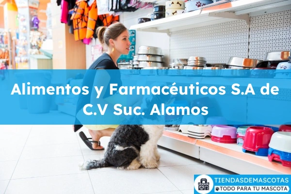 Farmacia veterinaria Alimentos y Farmacéuticos S.A de C.V Suc. Alamos