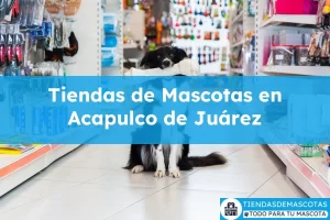Tiendas de mascotas en Acapulco de Juárez