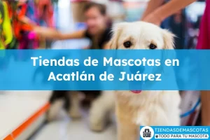 Tiendas de mascotas en Acatlán de Juárez