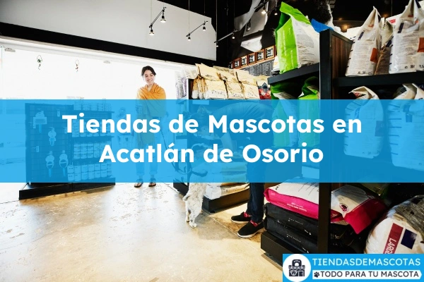 Tiendas de mascotas en Acatlán de Osorio