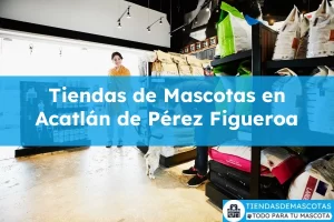 Tiendas de mascotas en Acatlán de Pérez Figueroa