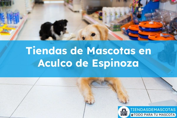Tiendas de mascotas en Aculco de Espinoza