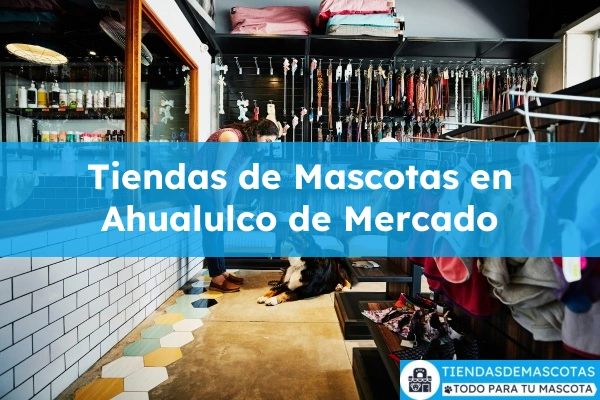 Tiendas de mascotas en Ahualulco de Mercado