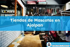 Tiendas de mascotas en Ajalpan