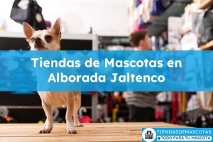 Tiendas de mascotas en Alborada Jaltenco