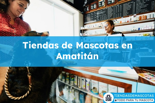 Tiendas de mascotas en Amatitán