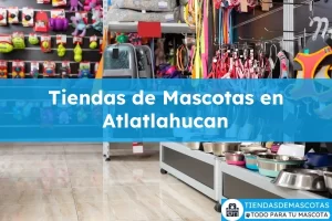 Tiendas de mascotas en Atlatlahucan