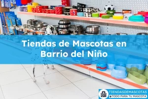 Tiendas de mascotas en Barrio del Niño
