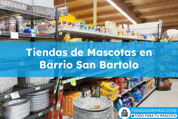 Tiendas de mascotas en Barrio San Bartolo