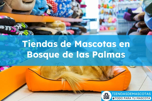 Tiendas de mascotas en Bosque de las Palmas