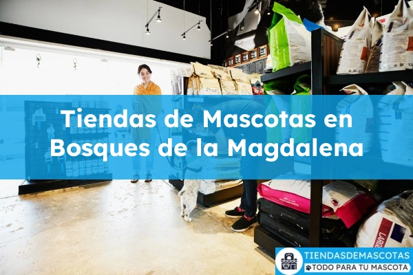 Tiendas de mascotas en Bosques de la Magdalena