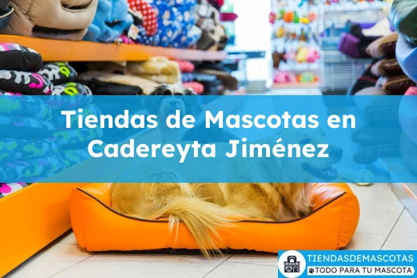 Tiendas de mascotas en Cadereyta Jiménez