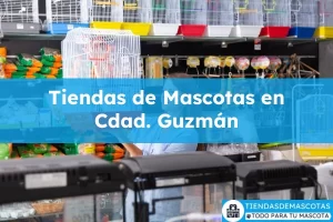 Tiendas de mascotas en Cdad. Guzmán
