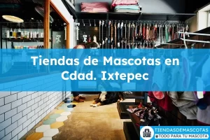 Tiendas de mascotas en Cdad. Ixtepec