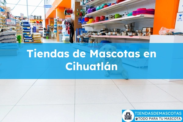 Tiendas de mascotas en Cihuatlán