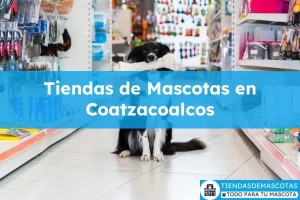 Tiendas de mascotas en Coatzacoalcos