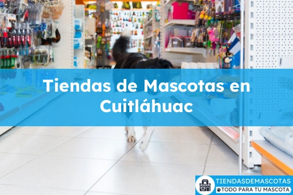 Tiendas de mascotas en Cuitláhuac