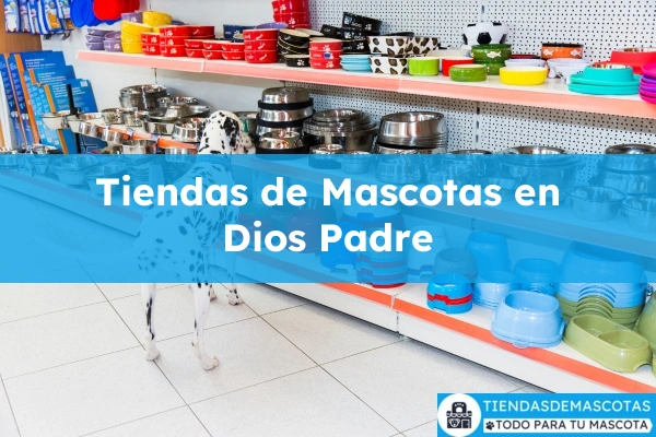 Tiendas de mascotas en Dios Padre