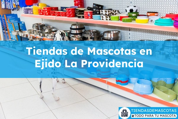 Tiendas de mascotas en Ejido La Providencia