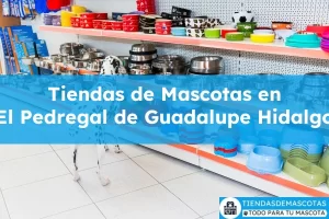 Tiendas de mascotas en El Pedregal de Guadalupe Hidalgo