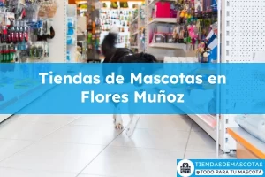 Tiendas de mascotas en Flores Muñoz