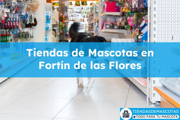 Tiendas de mascotas en Fortín de las Flores
