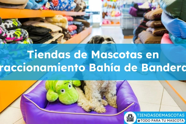 Tiendas de mascotas en Fraccionamiento Bahía de Banderas