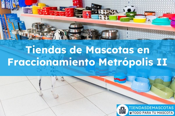 Tiendas de mascotas en Fraccionamiento Metrópolis II