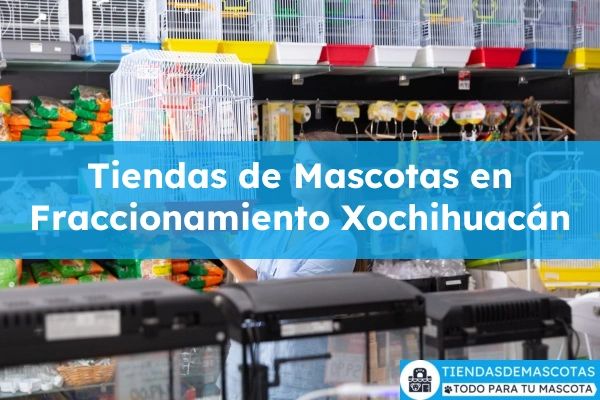 Tiendas de mascotas en Fraccionamiento Xochihuacán