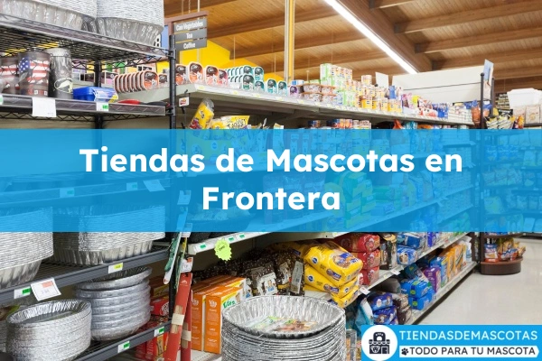Tiendas de mascotas en Frontera