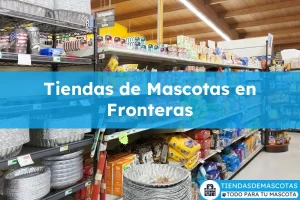 Tiendas de mascotas en Fronteras