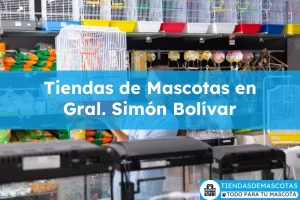Tiendas de mascotas en Gral. Simón Bolívar