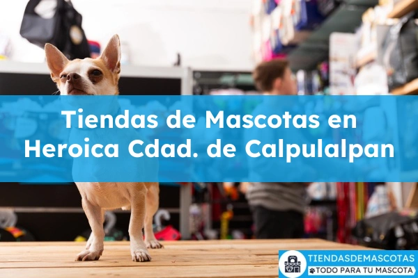 Tiendas de mascotas en Heroica Cdad. de Calpulalpan