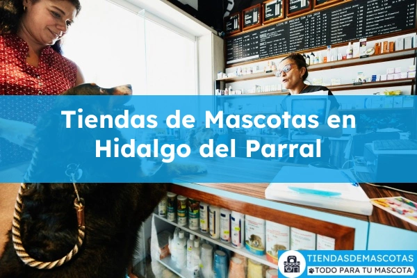 Tiendas de mascotas en Hidalgo del Parral