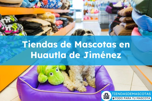 Tiendas de mascotas en Huautla de Jiménez