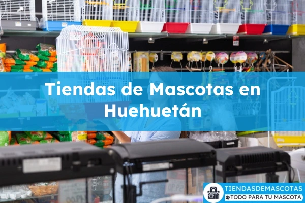 Tiendas de mascotas en Huehuetán