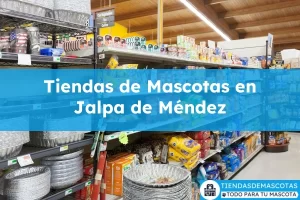 Tiendas de mascotas en Jalpa de Méndez