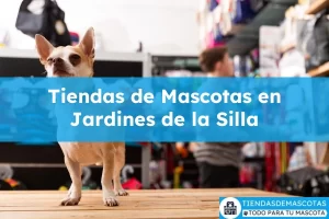 Tiendas de mascotas en Jardines de la Silla