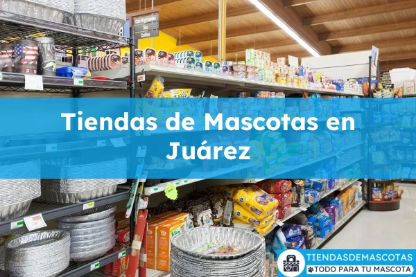Tiendas de mascotas en Juárez