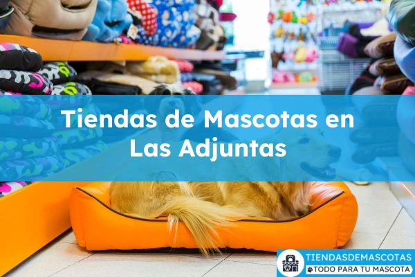 Tiendas de mascotas en Las Adjuntas