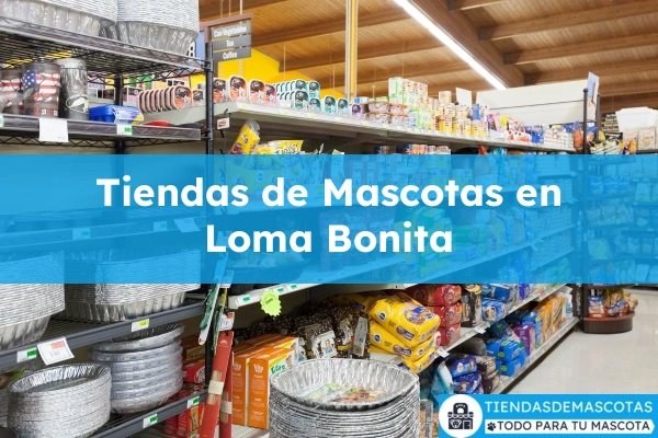 Tiendas de mascotas en Loma Bonita