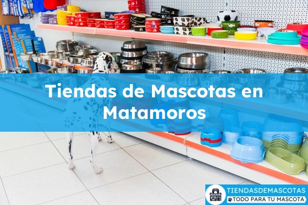 Tiendas de mascotas en Matamoros