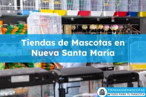 Tiendas de mascotas en Nueva Santa María