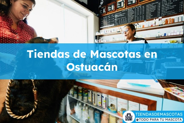 Tiendas de mascotas en Ostuacán