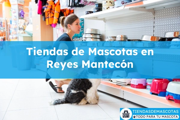 Tiendas de mascotas en Reyes Mantecón
