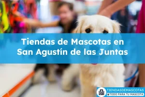 Tiendas de mascotas en San Agustín de las Juntas