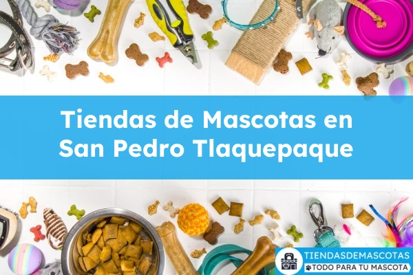 Tiendas de mascotas en San Pedro Tlaquepaque