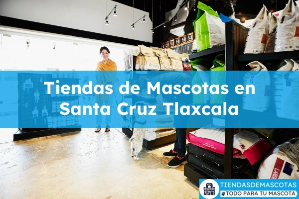 Tiendas de mascotas en Santa Cruz Tlaxcala