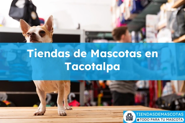 Tiendas de mascotas en Tacotalpa