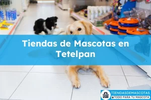 Tiendas de mascotas en Tetelpan